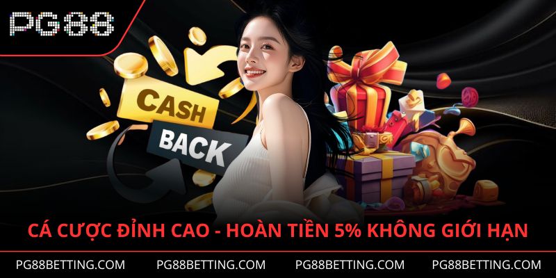 Cá cược đỉnh cao - Hoàn tiền 5% không giới hạn