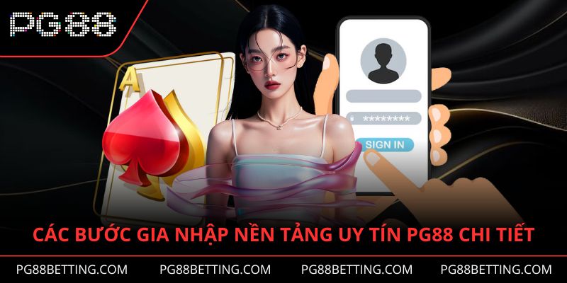 Các bước gia nhập nền tảng uy tín PG88 chi tiết