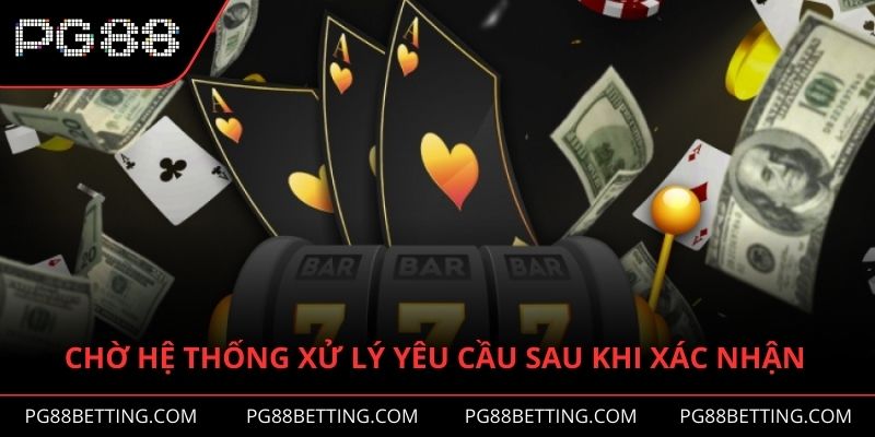 Chờ hệ thống xử lý yêu cầu sau khi xác nhận thành công