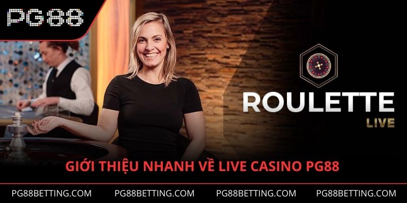 Giới thiệu nhanh về hạng mục live casino PG88