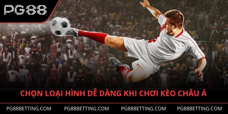Lựa chọn loại hình dễ dàng trong cách chơi kèo châu Á